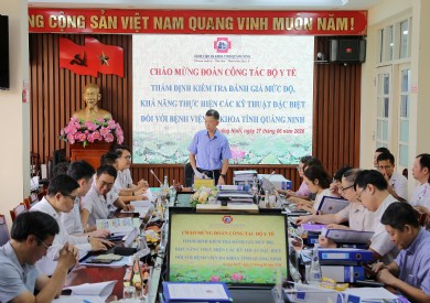 Bộ Y tế thẩm định năng lực triển khai các kỹ thuật loại đặc biệt tại 2 cơ sở Bệnh viện Đa khoa tỉnh Quảng Ninh